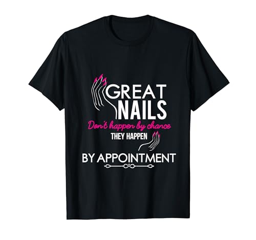 Great Nails Happen By Nail Technician Nail Tech Artist T-Shirt